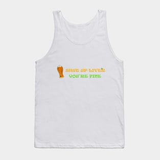 shut up liver you're fiine Tank Top